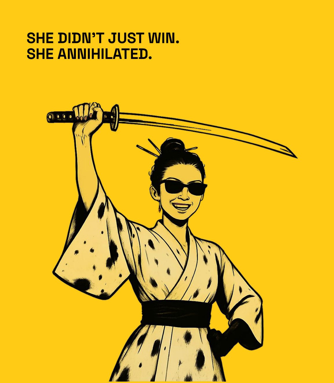 Illustration of a woman in a kimono holding a katana, smiling confidently. Text: “She didn’t just win. She annihilated.”