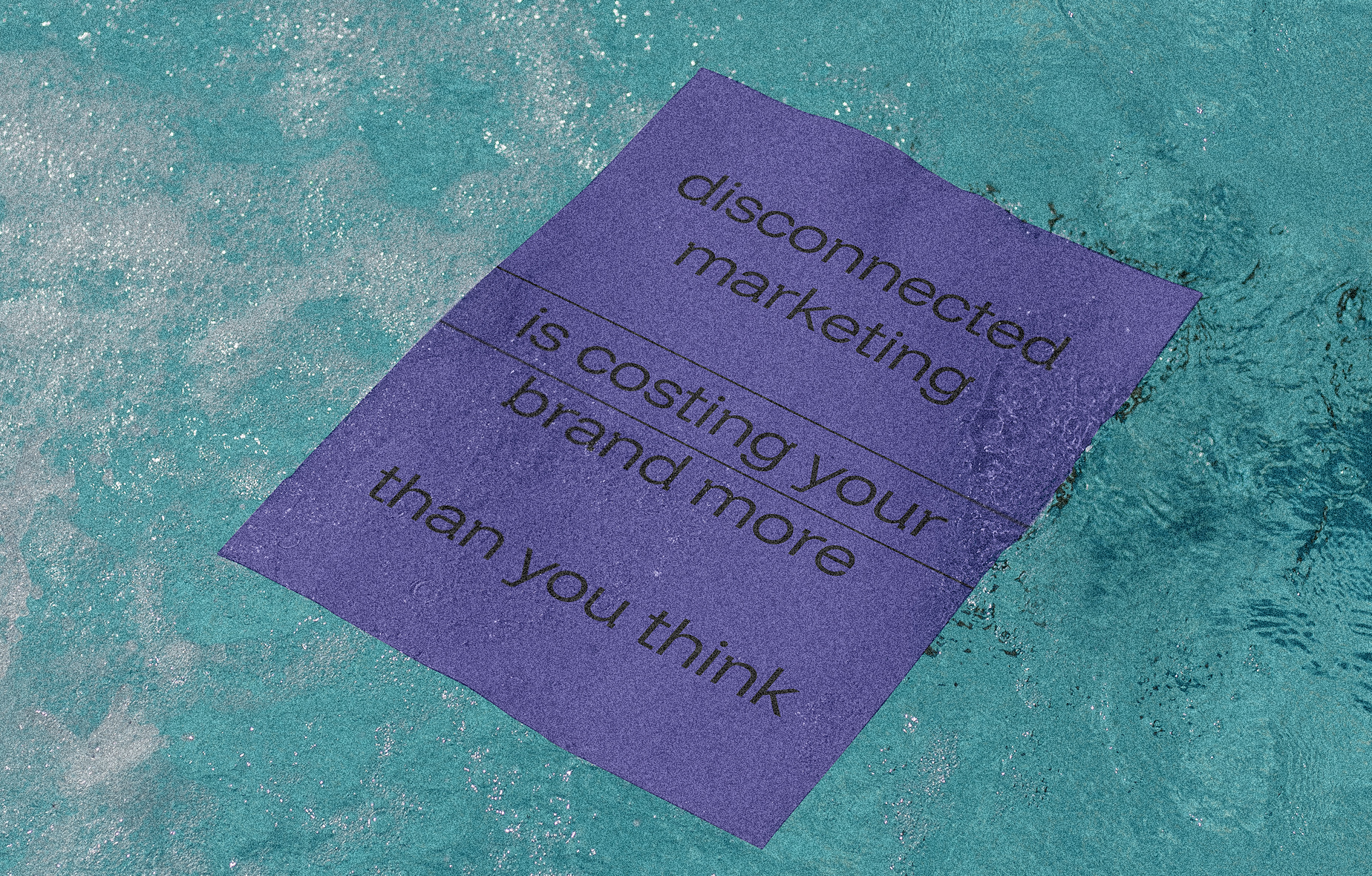 disconnected marketing is costing your brand more than you think